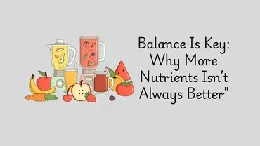 Excess nutrients can be just as detrimental to a person's health as nutrient deficiencies. Cover